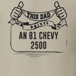 This Dad Drives An 81 Chevy 2500 Father's Day T Shirt