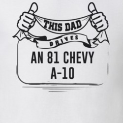This Dad Drives An 81 Chevy A-10 Father's Day T Shirt