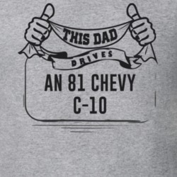 This Dad Drives An 81 Chevy C-10 Father's Day T Shirt