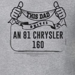 This Dad Drives An 81 Chrysler 160 Father's Day T Shirt