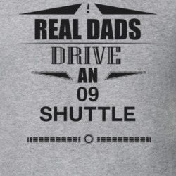 Real Dads Drive An 09 Shuttle Father's Day T Shirt