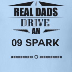 Real Dads Drive An 09 Spark Father's Day T Shirt