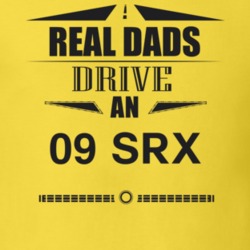 Real Dads Drive An 09 Srx Father's Day T Shirt