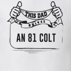 This Dad Drives An 81 Colt Father's Day T Shirt