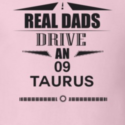 Real Dads Drive An 09 Taurus Father's Day T Shirt