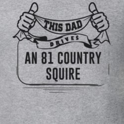 This Dad Drives An 81 Country Squire Father's Day T Shirt