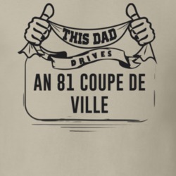 This Dad Drives An 81 Coupe De Ville Father's Day T Shirt