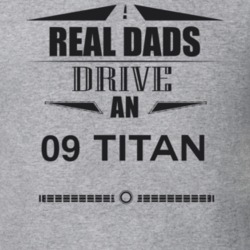 Real Dads Drive An 09 Titan Father's Day T Shirt