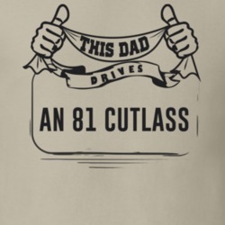 This Dad Drives An 81 Cutlass Father's Day T Shirt