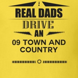 Real Dads Drive An 09 Town And Country Father's Day T Shirt
