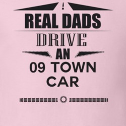 Real Dads Drive An 09 Town Car Father's Day T Shirt