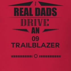 Real Dads Drive An 09 Trailblazer Father's Day T Shirt