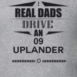 Real Dads Drive An 09 Uplander Father's Day T Shirt