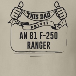This Dad Drives An 81 F-250 Ranger Father's Day T Shirt