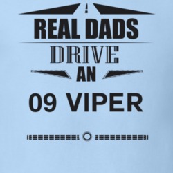 Real Dads Drive An 09 Viper Father's Day T Shirt