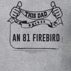 This Dad Drives An 81 Firebird Father's Day T Shirt