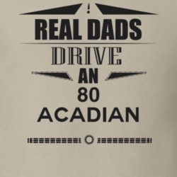 Real Dads Drive An 80 Acadian Father's Day T Shirt