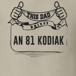 This Dad Drives An 81 Kodiak Father's Day T Shirt