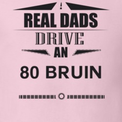 Real Dads Drive An 80 Bruin Father's Day T Shirt