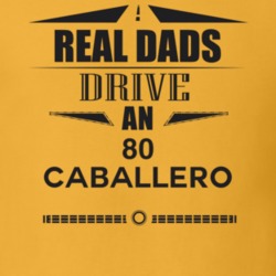 Real Dads Drive An 80 Caballero Father's Day T Shirt
