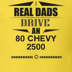 Real Dads Drive An 80 Chevy 2500 Father's Day T Shirt