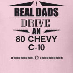 Real Dads Drive An 80 Chevy C-10 Father's Day T Shirt