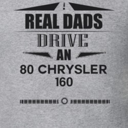 Real Dads Drive An 80 Chrysler 160 Father's Day T Shirt