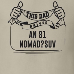 This Dad Drives An 81 Nomad?suv Father's Day T Shirt