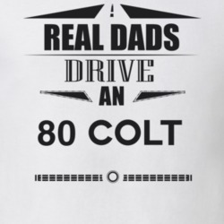 Real Dads Drive An 80 Colt Father's Day T Shirt