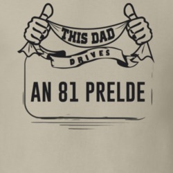 This Dad Drives An 81 Prelde Father's Day T Shirt
