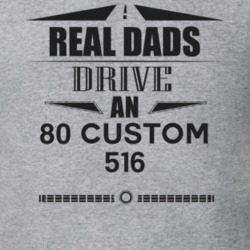 Real Dads Drive An 80 Custom 516 Father's Day T Shirt