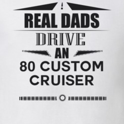 Real Dads Drive An 80 Custom Cruiser Father's Day T Shirt