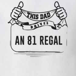 This Dad Drives An 81 Regal Father's Day T Shirt