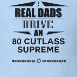 Real Dads Drive An 80 Cutlass Supreme Father's Day T Shirt