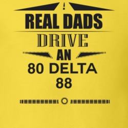Real Dads Drive An 80 Delta 88 Father's Day T Shirt