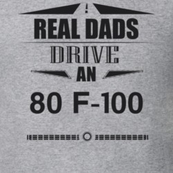 Real Dads Drive An 80 F-100 Father's Day T Shirt