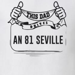 This Dad Drives An 81 Seville Father's Day T Shirt