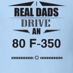 Real Dads Drive An 80 F-350 Father's Day T Shirt