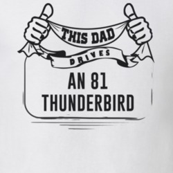 This Dad Drives An 81 Thunderbird Father's Day T Shirt