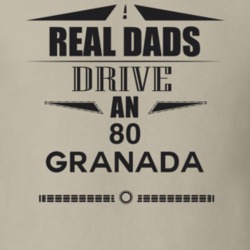 Real Dads Drive An 80 Granada Father's Day T Shirt