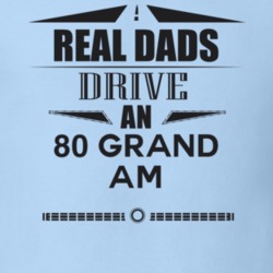 Real Dads Drive An 80 Grand Am Father's Day T Shirt