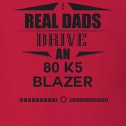 Real Dads Drive An 80 K5 Blazer Father's Day T Shirt