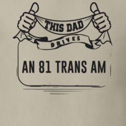 This Dad Drives An 81 Trans Am Father's Day T Shirt