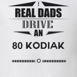 Real Dads Drive An 80 Kodiak Father's Day T Shirt