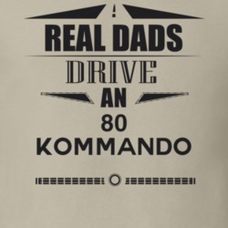 Real Dads Drive An 80 Kommando Father's Day T Shirt