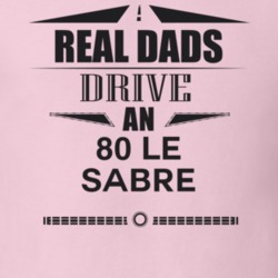 Real Dads Drive An 80 Le Sabre Father's Day T Shirt