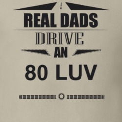 Real Dads Drive An 80 Luv Father's Day T Shirt