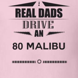 Real Dads Drive An 80 Malibu Father's Day T Shirt