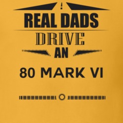 Real Dads Drive An 80 Mark Vi Father's Day T Shirt