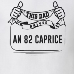 This Dad Drives An 82 Caprice Father's Day T Shirt